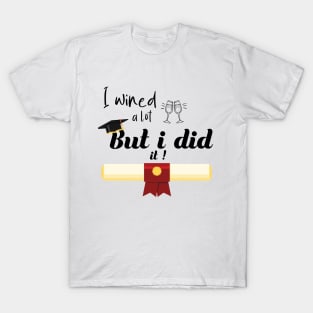 i wined a lot but i did it T-Shirt